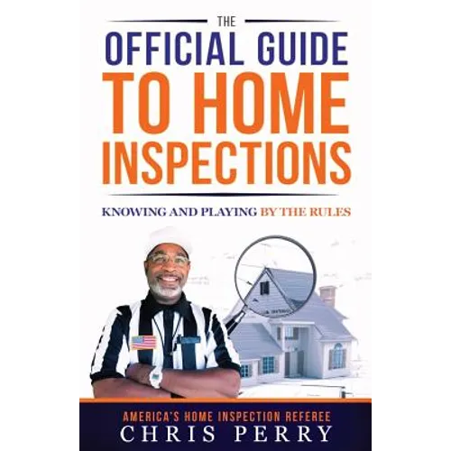 The Official Guide to Home Inspections: Knowing and Playing by the Rules