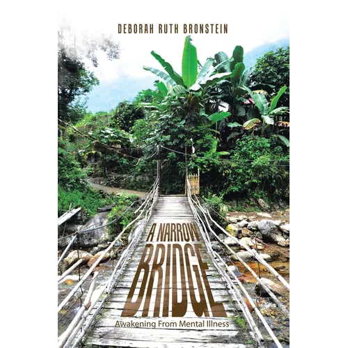 A Narrow Bridge: Awakening From Mental Illness