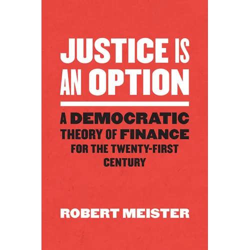 Justice Is an Option: A Democratic Theory of Finance for the Twenty-First Century