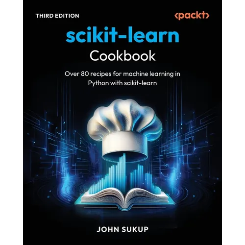 scikit-learn Cookbook - Third Edition: Over 80 recipes for machine learning in Python with scikit-learn