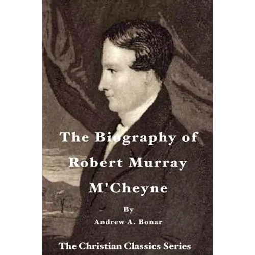 The Biography of Robert Murray M'Cheyne
