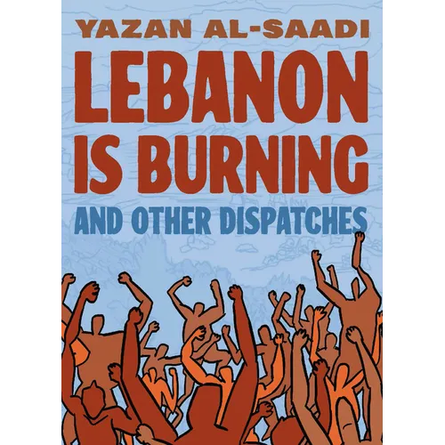 Lebanon Is Burning and Other Dispatches