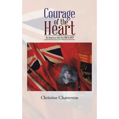 Courage of the Heart: An American Odyssey 1915-1923