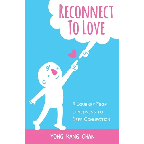 Reconnect to Love: A Journey From Loneliness to Deep Connection