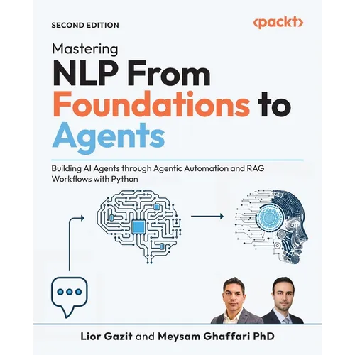 Mastering NLP From Foundations to Agents - Second Edition: Building AI Agents through Agentic Automation and RAG Workflows with Python