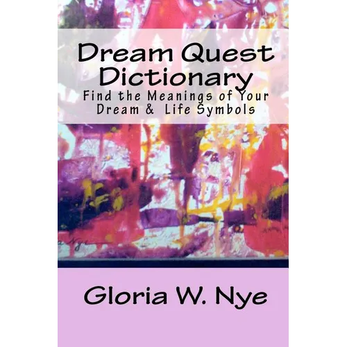 Dream Quest Dictionary: Discover the Meanings of Your Dreaming & Waking Symbols