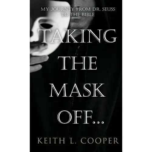 Taking The Mask Off...: My Journey from Dr. Seuss to The Bible
