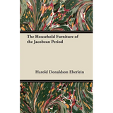 The Household Furniture of the Jacobean Period - Paperback