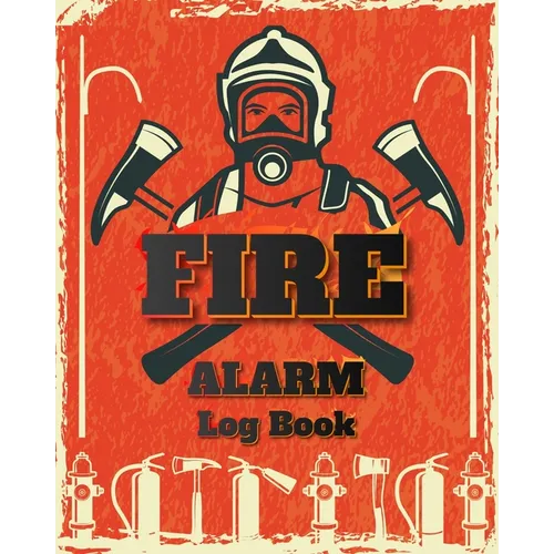Fire Alarm Log Book: Safety Alarm Data Entry And Fire With Yourself For The Whole Year - Paperback