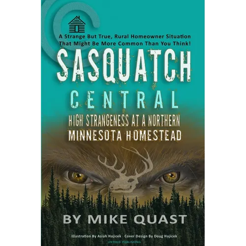 Sasquatch Central: High Strangeness at a Northern Minnesota Homestead