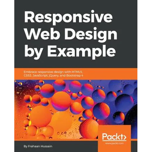 Responsive Web Design by Example: Embrace responsive design with HTML5, CSS3, JavaScript, jQuery and Bootstrap 4
