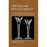 Old Glass and How to Collect It: An Introduction to Antique Glassware - Paperback