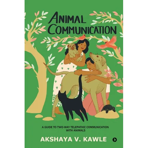 Animal Communication: A Guide to Two-Way Telepathic Communication with Animals