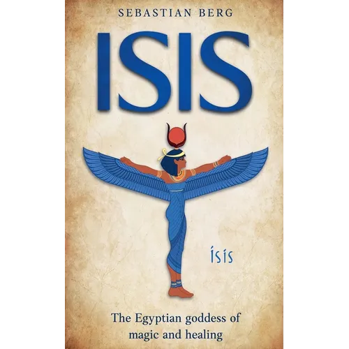 Isis: The Egyptian Goddess of Magic and Healing