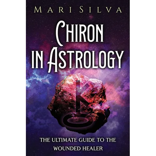 Chiron in Astrology: The Ultimate Guide to the Wounded Healer