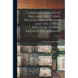 Complete Peerage of England, Scotland, Ireland, Great Britain and the United Kingdom, Extant, Extinct, Or Dormant; Volume 4 - Paperback