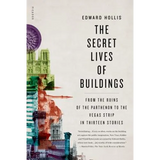 The Secret Lives of Buildings: From the Ruins of the Parthenon to the Vegas Strip in Thirteen Stories