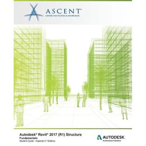 Autodesk Revit 2017 (R1) Structure Fundamentals: Autodesk Authorized Publisher