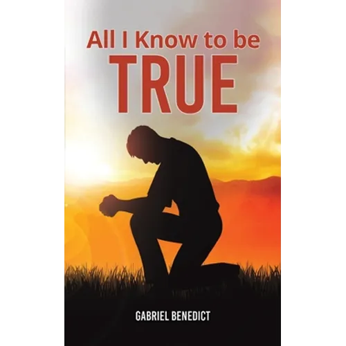 All I Know to Be True