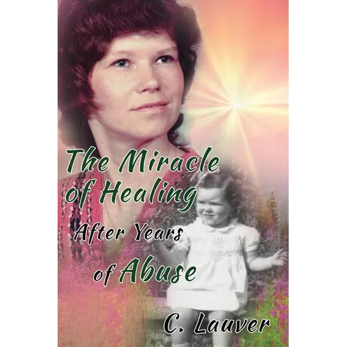 The Miracle of Healing After Years of Abuse