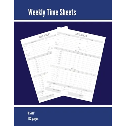 Weekly Time Sheets: Time Sheet Log, Work Week Hours Record, Information Book, 2 Weeks Per Page, Employment Timesheet Diary, Journal, Notebook