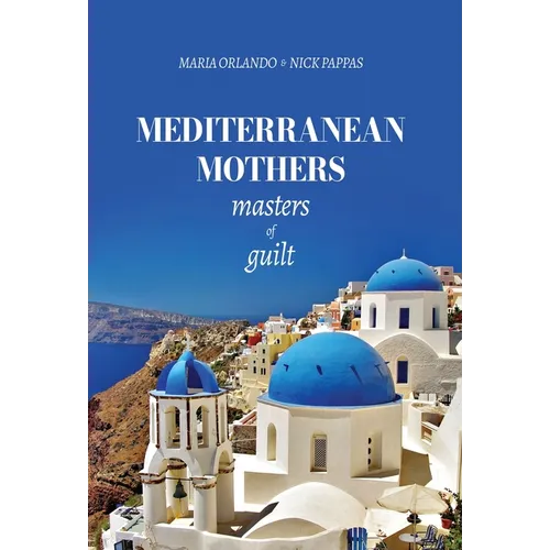 Mediterranean Mothers: Masters of Guilt: MASTERS OF GUILT: MASTERS OF GUILT: MASTERS OF GUILT: MASTERS OF GUILT