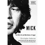 Mick: The Wild Life and Mad Genius of Jagger