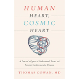 Human Heart, Cosmic Heart: A Doctor's Quest to Understand, Treat, and Prevent Cardiovascular Disease