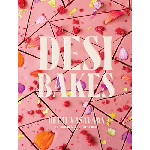 Desi Bakes: 85 Recipes Bringing the Best of Indian Flavors to Western-Style Desserts