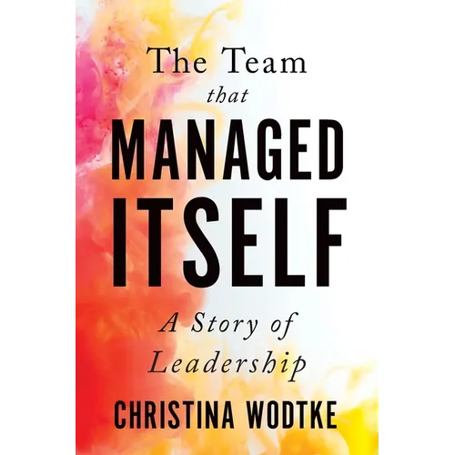 The Team That Managed Itself: A Story of Leadership