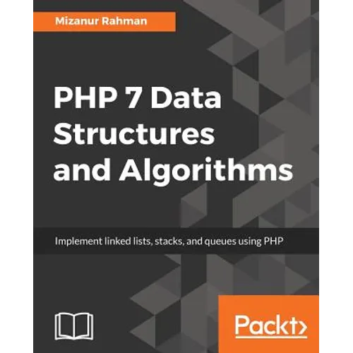 PHP 7 Data Structures and Algorithms: Implement linked lists, stacks, and queues using PHP