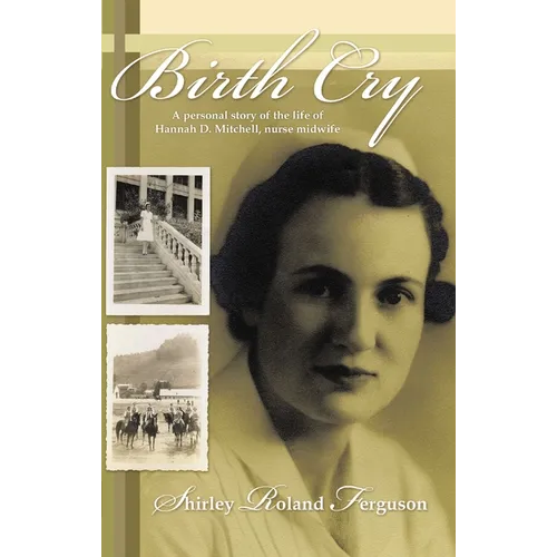 Birth Cry: A Personal Story of the Life of Hannah D. Mitchell, Nurse Midwife
