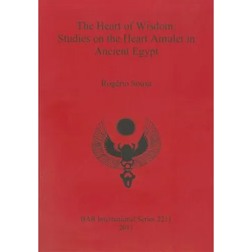 The Heart of Wisdom: Studies on the Heart Amulet in Ancient Egypt