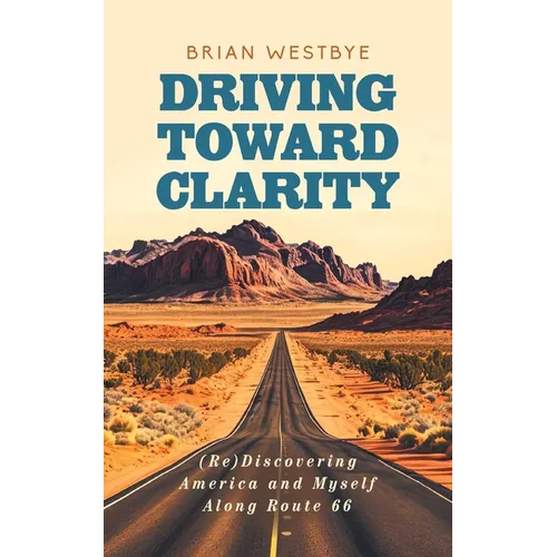 Driving Toward Clarity: (Re)Discovering America and Myself Along Route 66