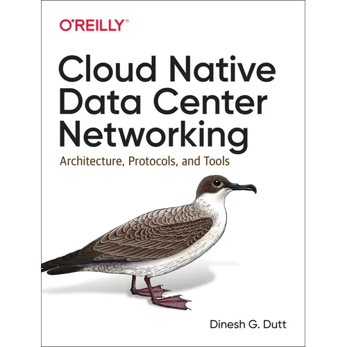Cloud Native Data Center Networking: Architecture, Protocols, and Tools