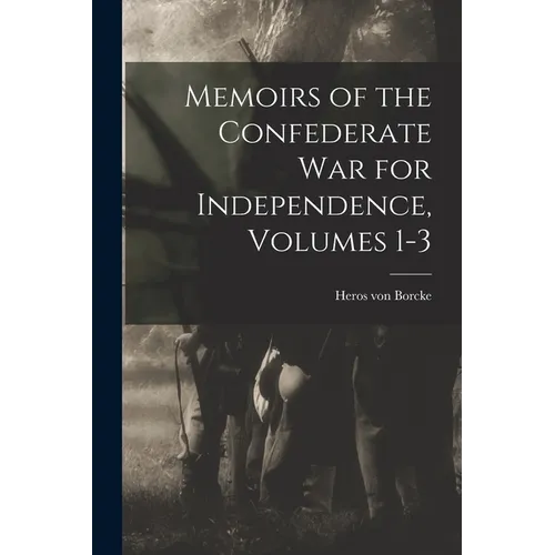 Memoirs of the Confederate War for Independence, Volumes 1-3