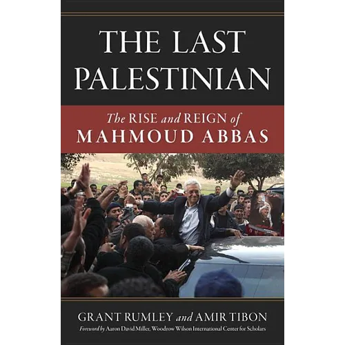 Last Palestinian: The Rise and Reign of Mahmoud Abbas