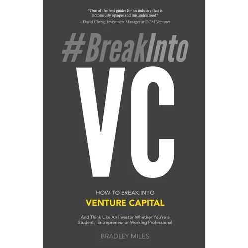 #BreakIntoVC: How to Break Into Venture Capital and Think Like an Investor Whether You're a Student, Entrepreneur or Working Professional