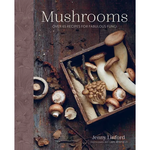 Mushrooms: Over 65 Recipes for Fabulous Fungi
