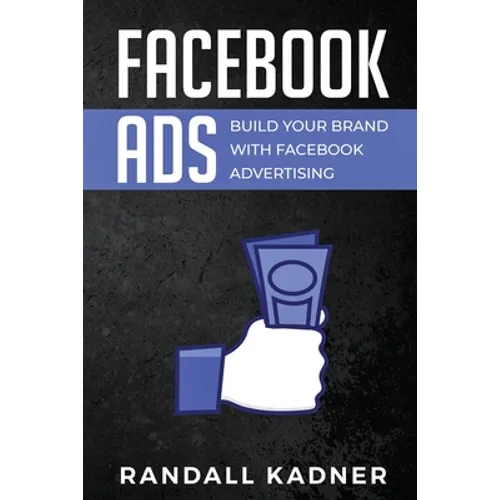 Facebook Ads: Build Your Brand With Facebook Advertising