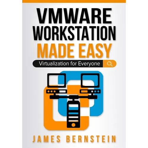 VMware Workstation Made Easy: Virtualization for Everyone