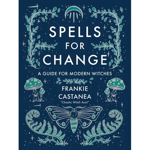 Spells for Change: A Guide for Modern Witches