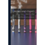 Mind and Hand: Manual Training, the Chief Factor in Education