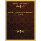 Historia Jurisprudentiae Romanae (1762) - Paperback
