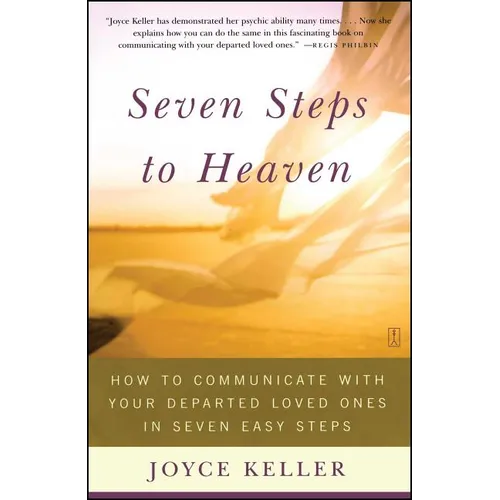 Seven Steps to Heaven: How to Communicate with Your Departed Loved Ones in Seven Easy Steps