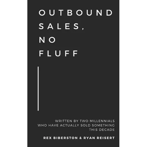 Outbound Sales, No Fluff: Written by two millennials who have actually sold something this decade.