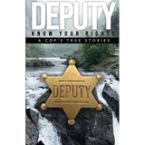 Deputy - Know Your Rights: A Cop's True Story - Paperback