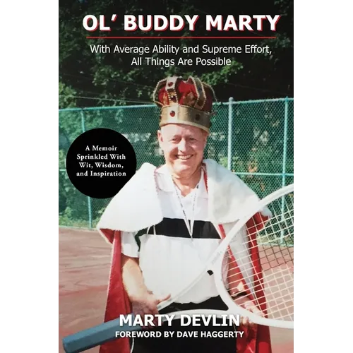 Ol' Buddy Marty: With Average Ability and Supreme Effort, All Things Are Possible; a Memoir Sprinkled with Wit, Wisdom, and Inspiration: With Average