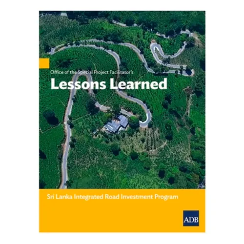 Office of the Special Project Facilitatorõs Lessons Learned: Sri Lanka Integrated Road Investment Program