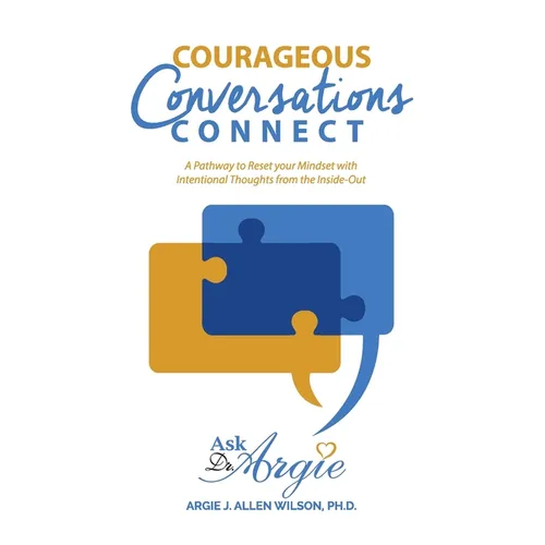 Courageous Conversations Connect: A Pathway to Reset Your Mindset with Intentional Thoughts from the Inside-Out